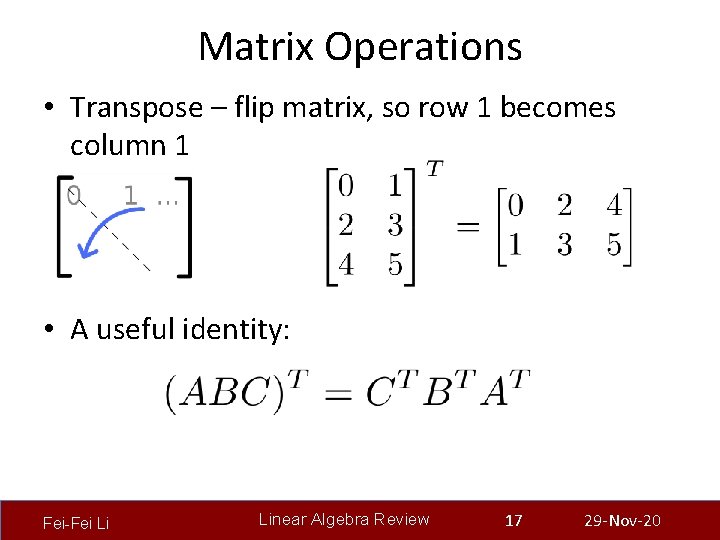 Matrix Operations • Transpose – flip matrix, so row 1 becomes column 1 •