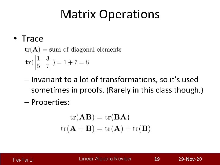 Matrix Operations • Trace – Invariant to a lot of transformations, so it’s used
