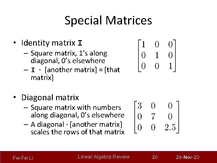 Special Matrices • Identity matrix I – Square matrix, 1’s along diagonal, 0’s elsewhere