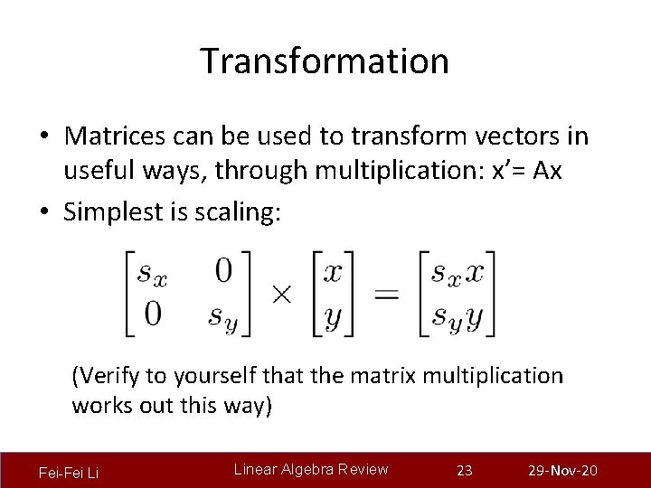 Transformation • Matrices can be used to transform vectors in useful ways, through multiplication: