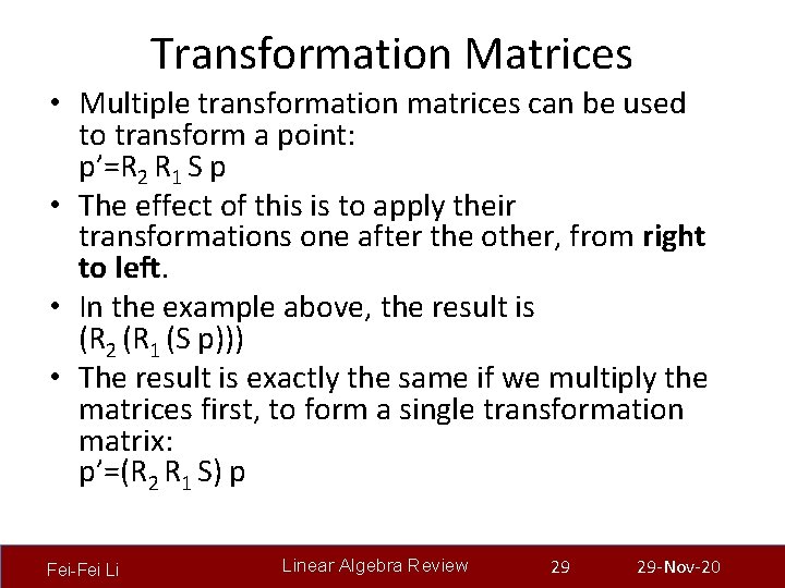 Transformation Matrices • Multiple transformation matrices can be used to transform a point: p’=R