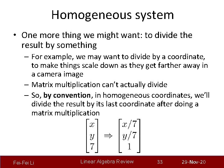 Homogeneous system • One more thing we might want: to divide the result by