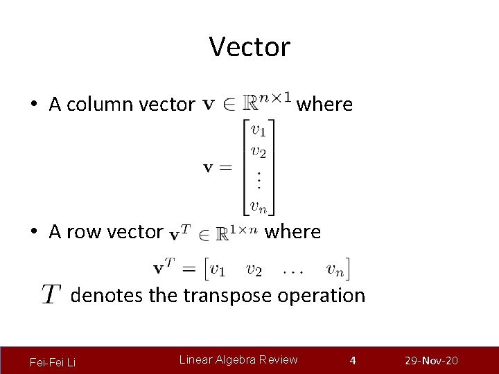 Vector • A column vector where • A row vector where denotes the transpose