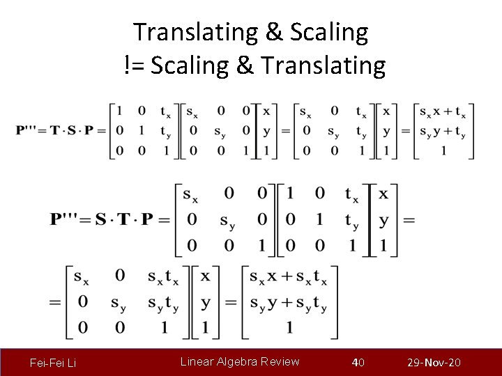 Translating & Scaling != Scaling & Translating Fei-Fei Li Linear Algebra Review 40 29