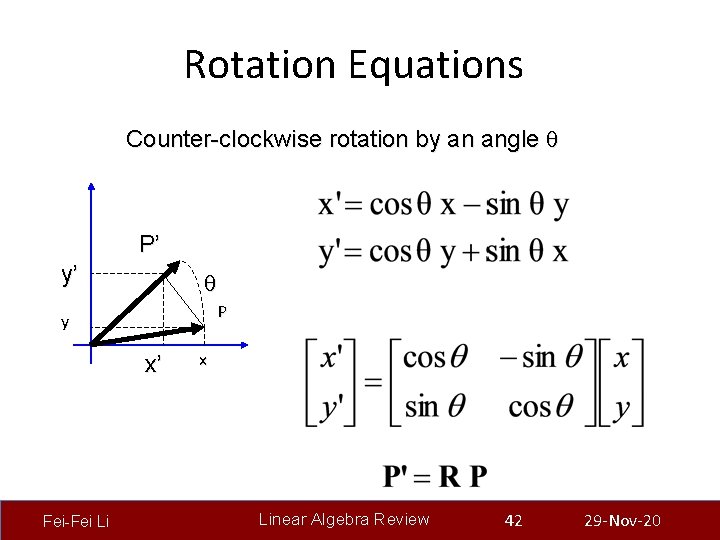 Rotation Equations Counter-clockwise rotation by an angle P’ y’ P y x’ Fei-Fei Li