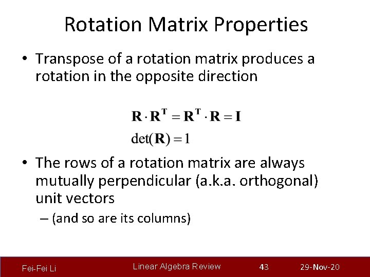 Rotation Matrix Properties • Transpose of a rotation matrix produces a rotation in the