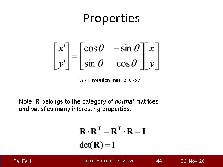 Properties A 2 D rotation matrix is 2 x 2 Note: R belongs to