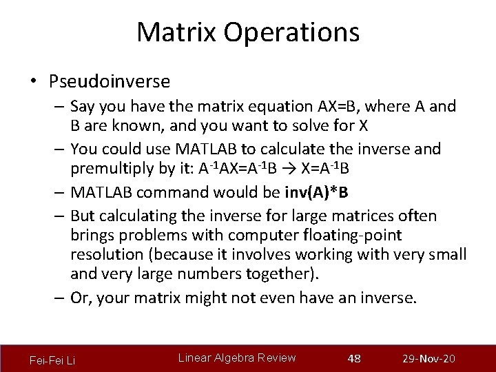 Matrix Operations • Pseudoinverse – Say you have the matrix equation AX=B, where A