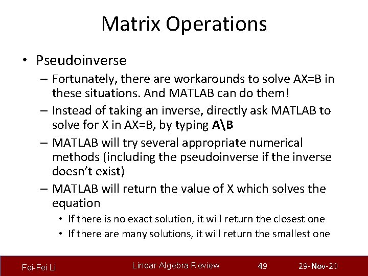 Matrix Operations • Pseudoinverse – Fortunately, there are workarounds to solve AX=B in these