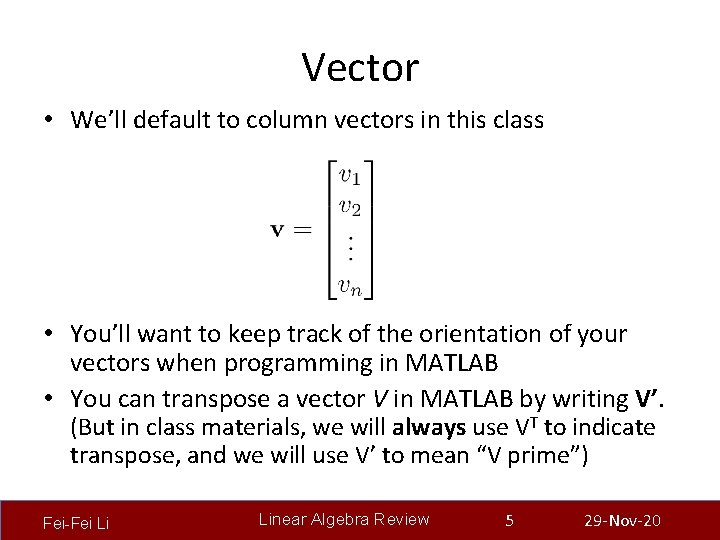 Vector • We’ll default to column vectors in this class • You’ll want to