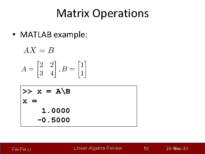 Matrix Operations • MATLAB example: >> x = AB x = 1. 0000 -0.