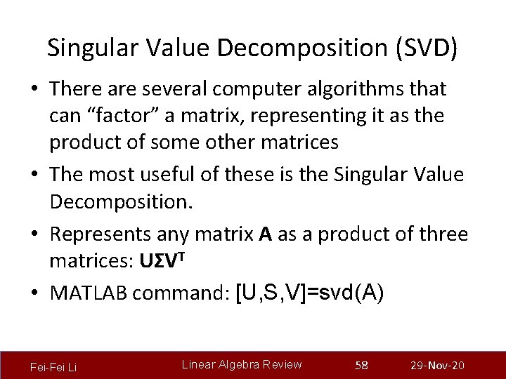 Singular Value Decomposition (SVD) • There are several computer algorithms that can “factor” a