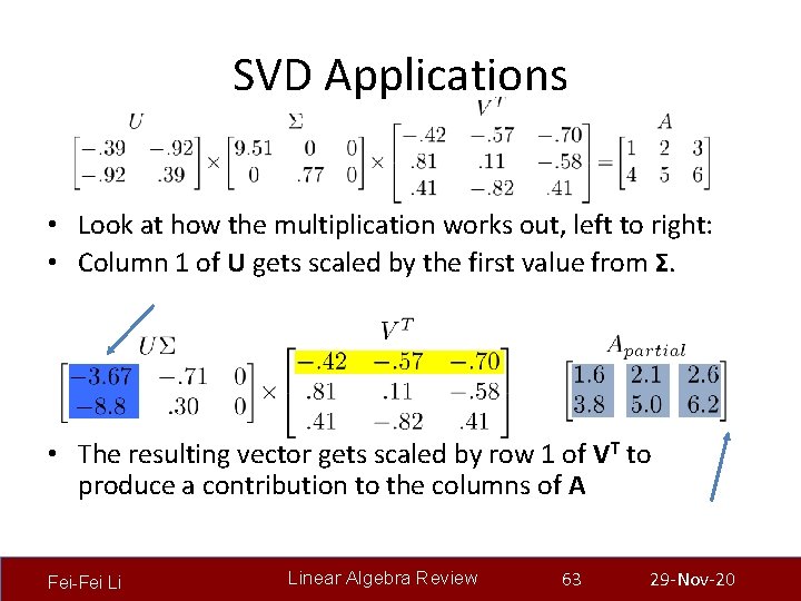 SVD Applications • Look at how the multiplication works out, left to right: •