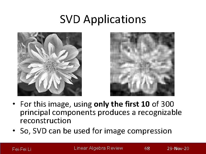 SVD Applications • For this image, using only the first 10 of 300 principal