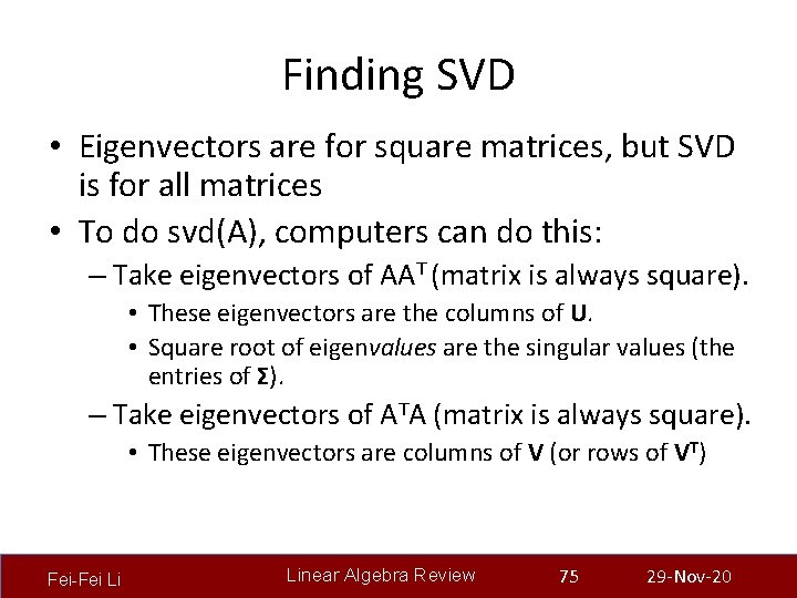 Finding SVD • Eigenvectors are for square matrices, but SVD is for all matrices