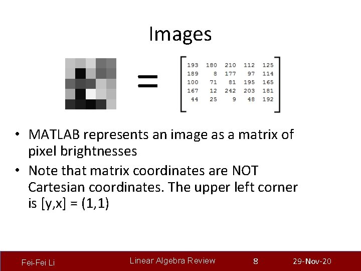 Images = • MATLAB represents an image as a matrix of pixel brightnesses •