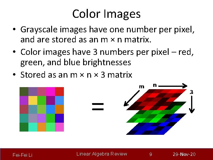 Color Images • Grayscale images have one number pixel, and are stored as an