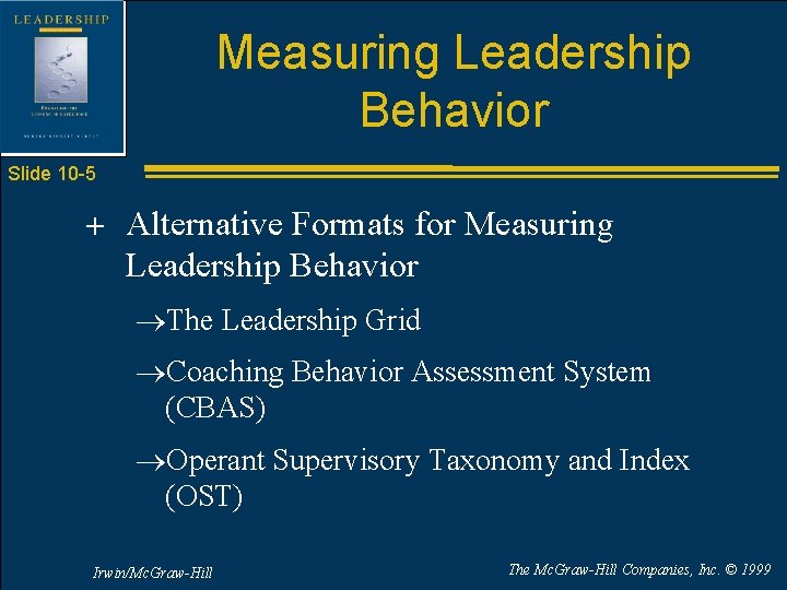 Measuring Leadership Behavior Slide 10 -5 + Alternative Formats for Measuring Leadership Behavior ®The