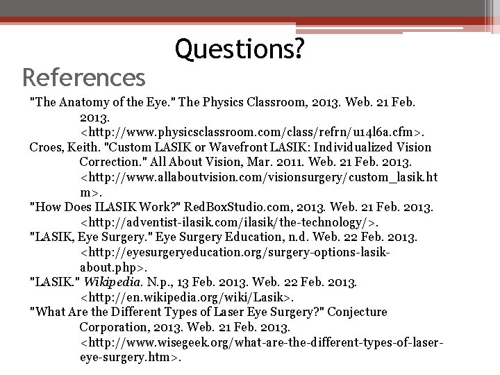 References Questions? "The Anatomy of the Eye. " The Physics Classroom, 2013. Web. 21
