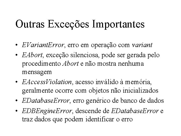 Outras Exceções Importantes • EVariant. Error, erro em operação com variant • EAbort, exceção