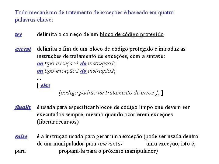 Todo mecanismo de tratamento de exceções é baseado em quatro palavras-chave: try delimita o