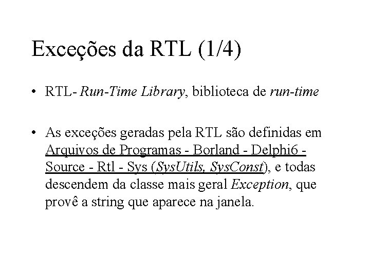 Exceções da RTL (1/4) • RTL- Run-Time Library, biblioteca de run-time • As exceções