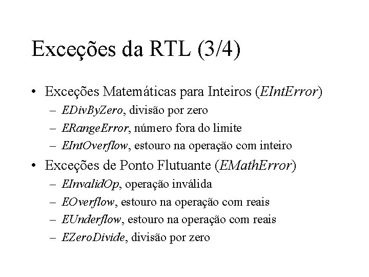 Exceções da RTL (3/4) • Exceções Matemáticas para Inteiros (EInt. Error) – EDiv. By.