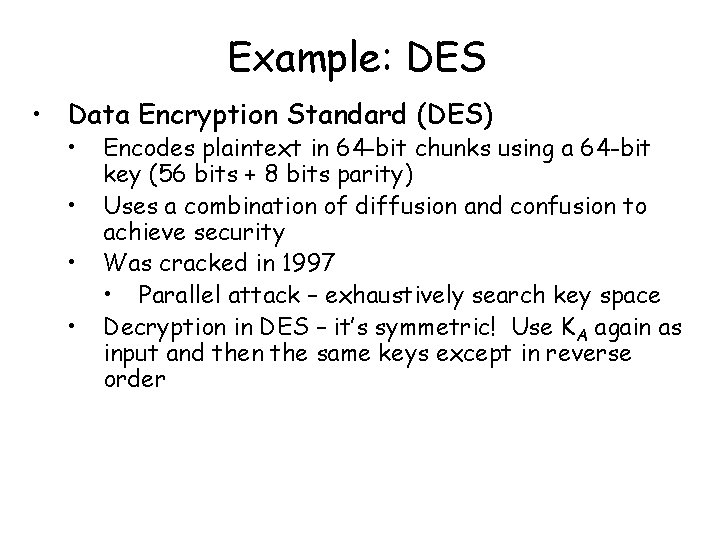 Example: DES • Data Encryption Standard (DES) • • Encodes plaintext in 64 -bit