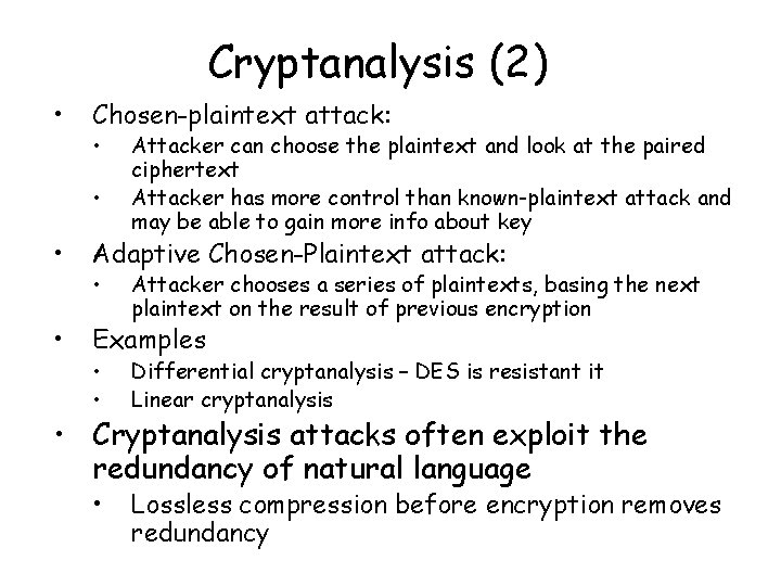 Cryptanalysis (2) • Chosen-plaintext attack: • • Attacker can choose the plaintext and look