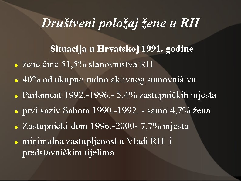 Društveni položaj žene u RH Situacija u Hrvatskoj 1991. godine žene čine 51, 5%