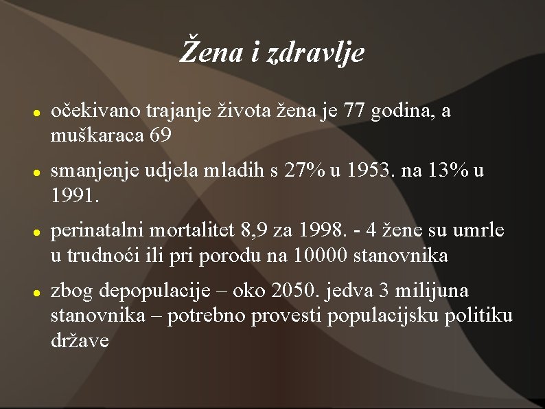 Žena i zdravlje očekivano trajanje života žena je 77 godina, a muškaraca 69 smanjenje