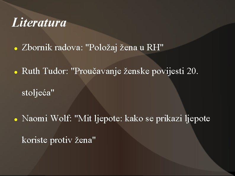 Literatura Zbornik radova: "Položaj žena u RH" Ruth Tudor: "Proučavanje ženske povijesti 20. stoljeća"