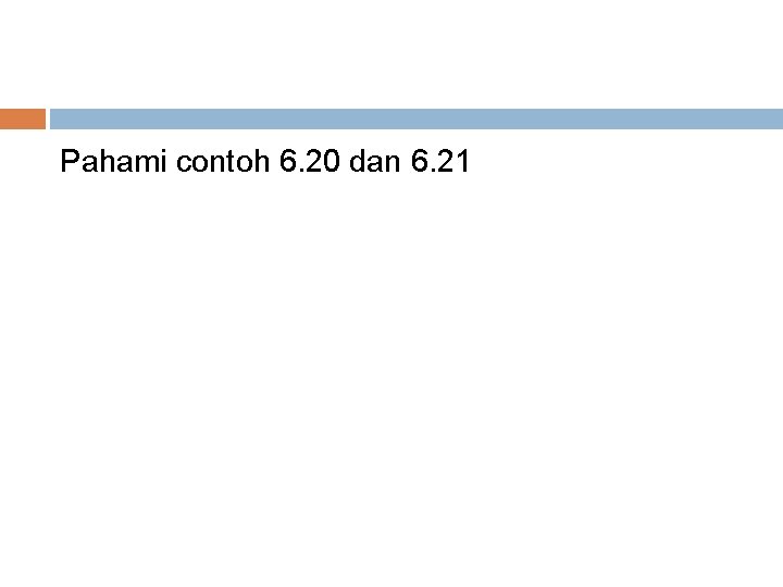 Pahami contoh 6. 20 dan 6. 21 