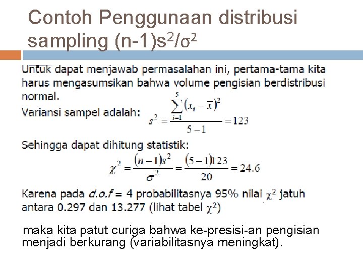 Contoh Penggunaan distribusi sampling (n-1)s 2/σ2 maka kita patut curiga bahwa ke-presisi-an pengisian menjadi