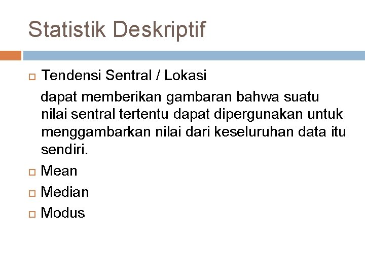 Statistik Deskriptif Tendensi Sentral / Lokasi dapat memberikan gambaran bahwa suatu nilai sentral tertentu