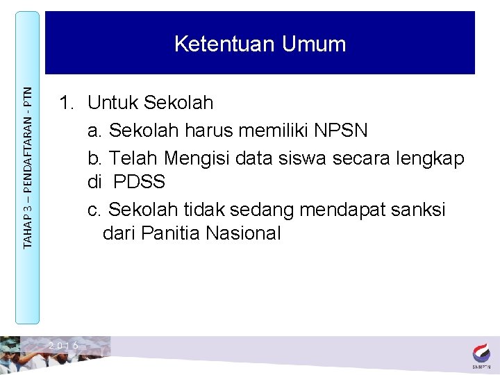 TAHAP 3 – PENDAFTARAN - PTN Ketentuan Umum 1. Untuk Sekolah a. Sekolah harus