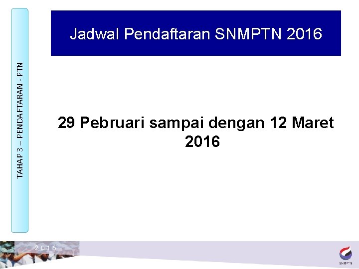 TAHAP 3 – PENDAFTARAN - PTN Jadwal Pendaftaran SNMPTN 2016 29 Pebruari sampai dengan