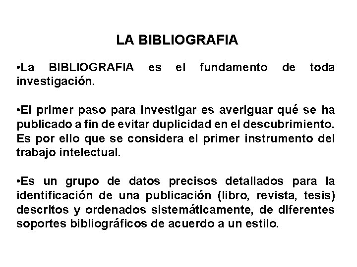 LA BIBLIOGRAFIA • La BIBLIOGRAFIA investigación. es el fundamento de toda • El primer