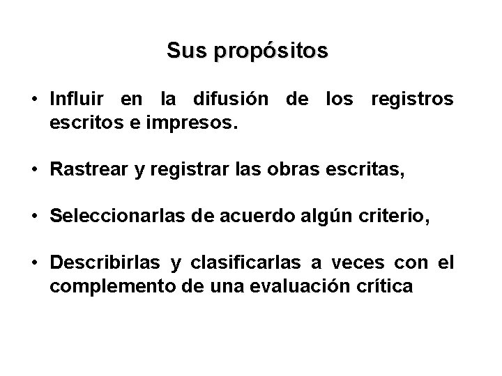 Sus propósitos • Influir en la difusión de los registros escritos e impresos. •