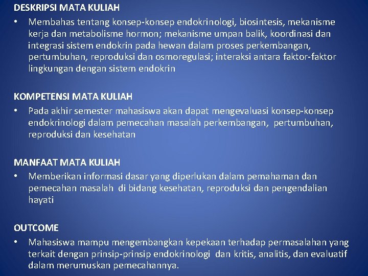 DESKRIPSI MATA KULIAH • Membahas tentang konsep-konsep endokrinologi, biosintesis, mekanisme kerja dan metabolisme hormon;
