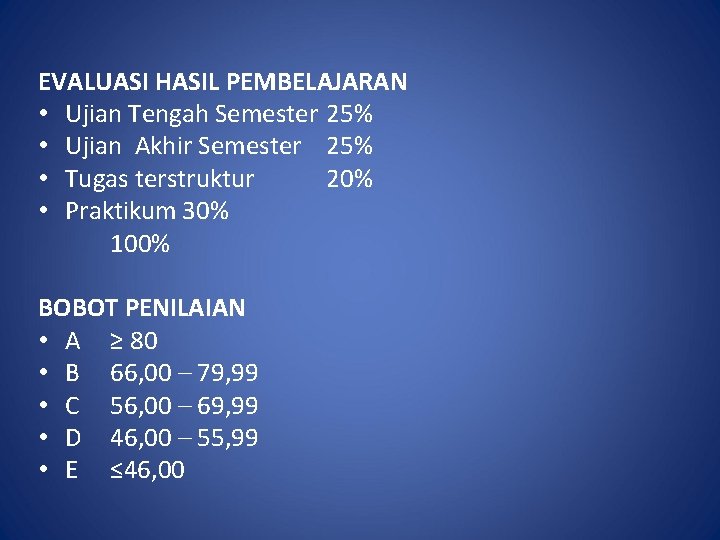 EVALUASI HASIL PEMBELAJARAN • Ujian Tengah Semester 25% • Ujian Akhir Semester 25% •