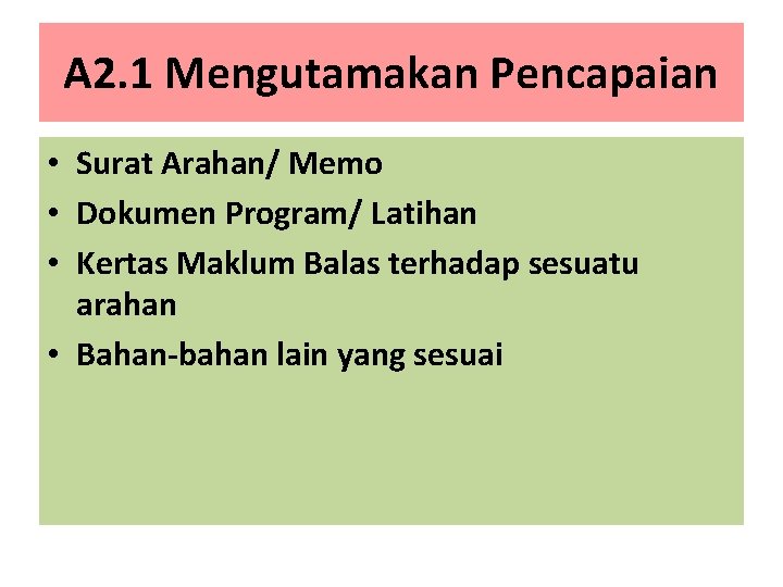 A 2. 1 Mengutamakan Pencapaian • Surat Arahan/ Memo • Dokumen Program/ Latihan •