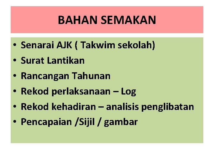 BAHAN SEMAKAN • • • Senarai AJK ( Takwim sekolah) Surat Lantikan Rancangan Tahunan