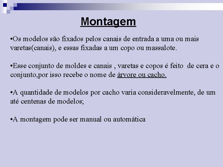 Montagem • Os modelos são fixados pelos canais de entrada a uma ou mais