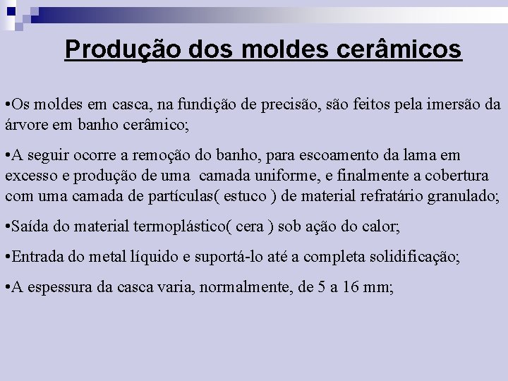 Produção dos moldes cerâmicos • Os moldes em casca, na fundição de precisão, são