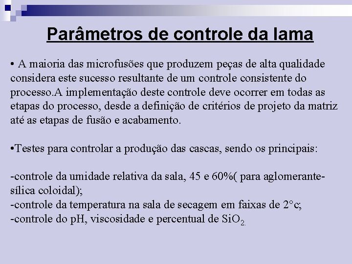 Parâmetros de controle da lama • A maioria das microfusões que produzem peças de