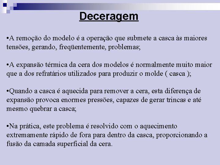 Deceragem • A remoção do modelo é a operação que submete a casca às