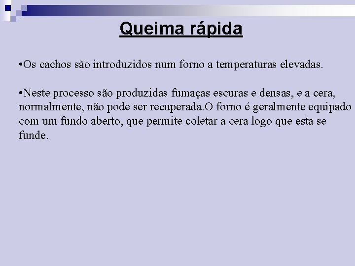 Queima rápida • Os cachos são introduzidos num forno a temperaturas elevadas. • Neste