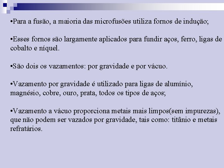  • Para a fusão, a maioria das microfusões utiliza fornos de indução; •