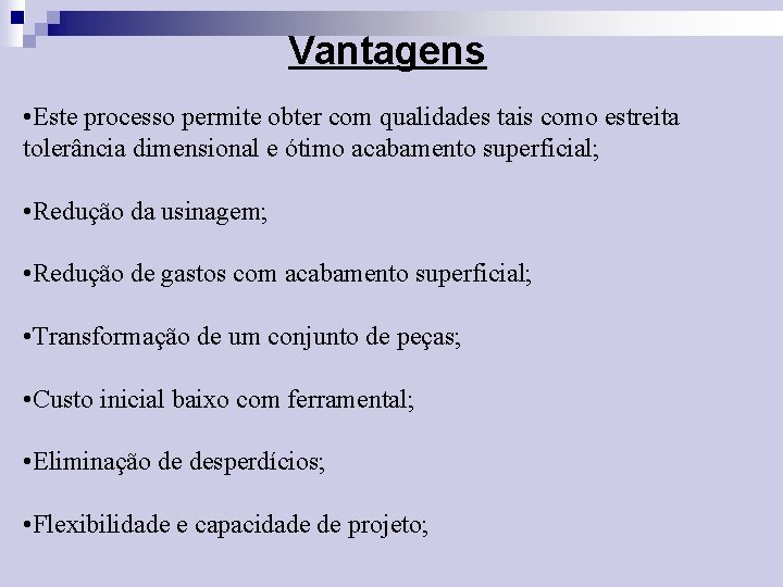 Vantagens • Este processo permite obter com qualidades tais como estreita tolerância dimensional e